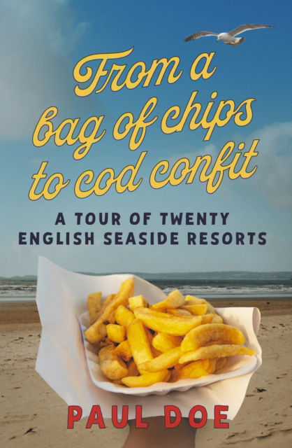 Cover for Paul Doe · From a bag of chips to cod confit: a tour of twenty English seaside resorts (Paperback Book) (2023)