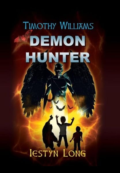 Cover for Iestyn Long · Timothy Williams Demon Hunter - Timothy Williams (Hardcover Book) [Hardback edition] (2019)