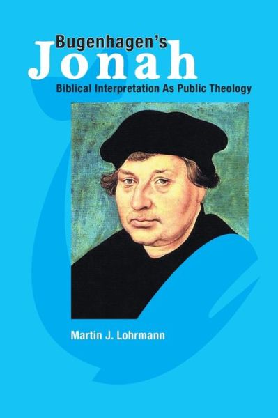 Cover for Martin J. Lohrmann · Bugenhagen's Jonah: Biblical Interpretation As Public Theology (Paperback Book) (2012)