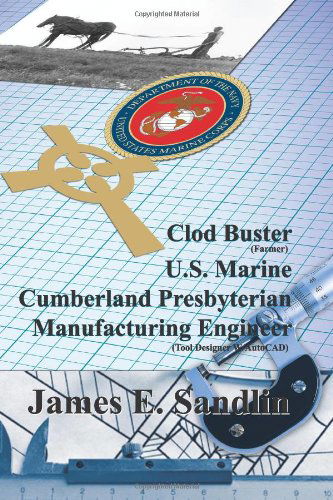 Cover for James E. Sandlin · Clod Buster, U.s. Marine, Cumberland Presbyterian, Manufacturing Engineer (Paperback Book) (2013)
