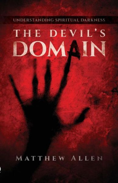 Cover for Allen, Dr Matthew, Dr (University of Auckland New Zealand) · The Devil's Domain: Understanding Spiritual Darkness (Paperback Book) (2014)