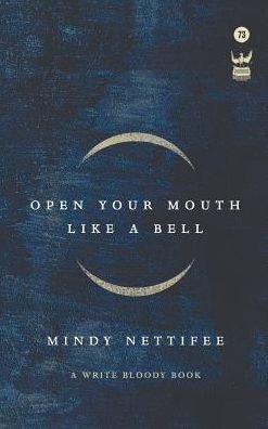 Open Your Mouth Like a Bell - Mindy Nettifee - Książki - Write Bloody Publishing - 9781938912719 - 1 kwietnia 2018