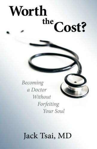 Cover for Jack Tsai · Worth the Cost?: Becoming a Doctor Without Forfeiting Your Soul (Paperback Book) (2013)