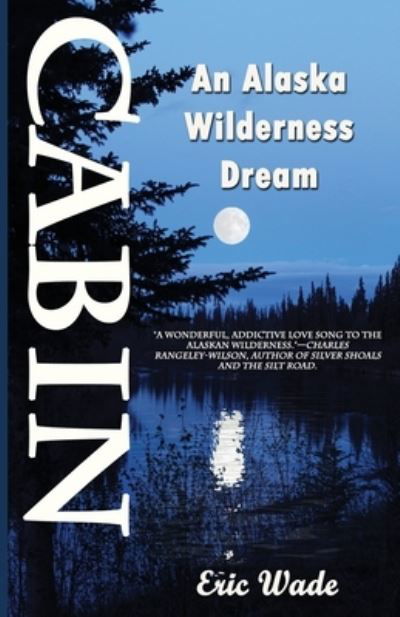 Cover for Eric Wade · Cabin: An Alaska Wilderness Dream (Paperback Book) (2019)
