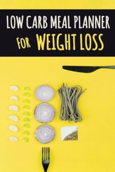 Low Carb Meal Planner for Weight Loss: A Daily Food Journal to Help You Become Your BEST Self Low Carb Daily Food Journal for Weight Loss With Motivational Quotes Plan Your Low Carbs Meal and Write Down Your Shopping List - Pimpom Pretty Planners - Książki - Semsoli - 9781952772719 - 28 maja 2020