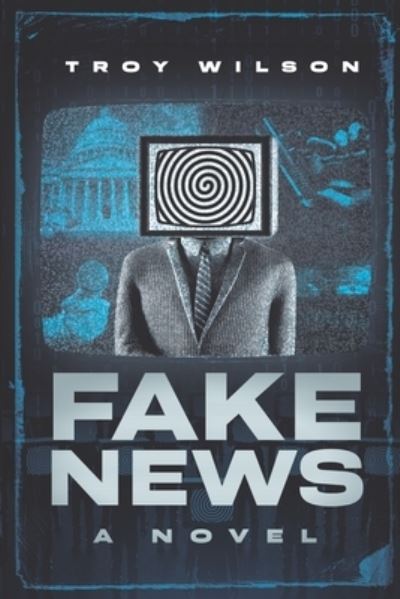 Cover for Troy Wilson · Fake News (Book) (2022)