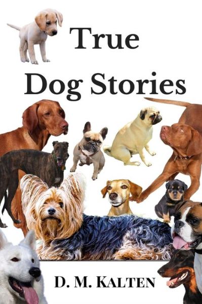 Cover for D M Kalten · True Dog Stories (Paperback Book) (2017)