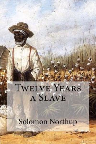 Twelve Years a Slave - Solomon Northup - Books - Createspace Independent Publishing Platf - 9781974172719 - August 3, 2017