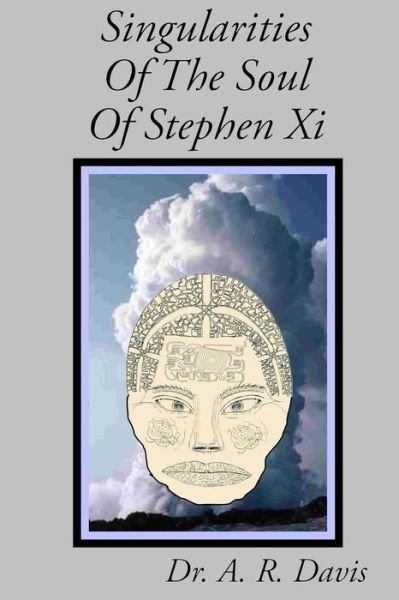 Cover for A R Davis · Singularities Of The Soul Of Stephen Xi (Paperback Book) (2017)