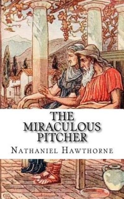 Cover for Nathaniel Hawthorne · The Miraculous Pitcher (Pocketbok) (2018)
