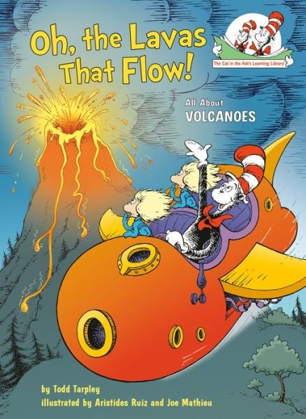 Cover for Todd Tarpley · Oh, the Lavas That Flow!: All About Volcanoes - Cat in the Hat's Learning Library (Gebundenes Buch) (2021)