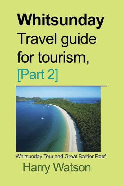 Cover for Harry Watson · Whitsunday Travel guide for Tourism, [Part 2] (Paperback Book) (2018)