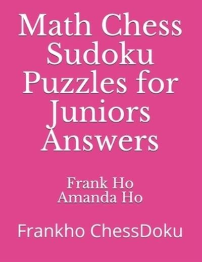 Cover for Amanda Ho · Math Chess Sudoku Puzzles for Juniors Answers (Pocketbok) (2006)