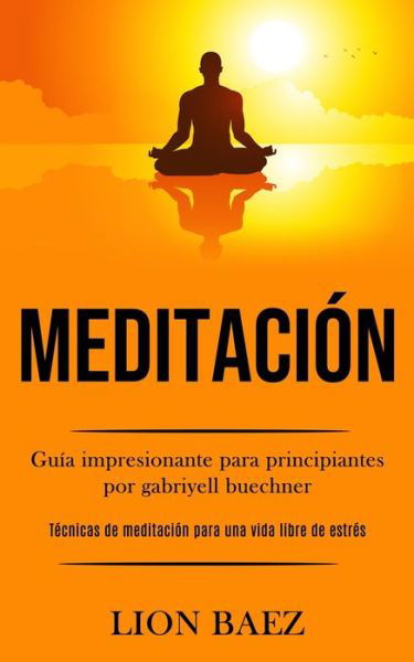 Cover for Lion Baez · Meditaci N: Gu a Impresionante Para Prin (Pocketbok) (2020)