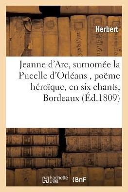 Cover for Herbert · Jeanne d'Arc, Surnomee La Pucelle d'Orleans, Poeme Heroique, En Six Chants (Paperback Book) (2016)