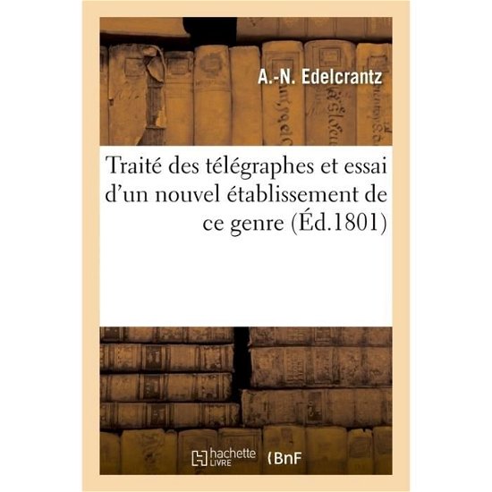 Cover for Edelcrantz · Traite Des Telegraphes Et Essai d'Un Nouvel Etablissement de Ce Genre (Paperback Book) (2016)