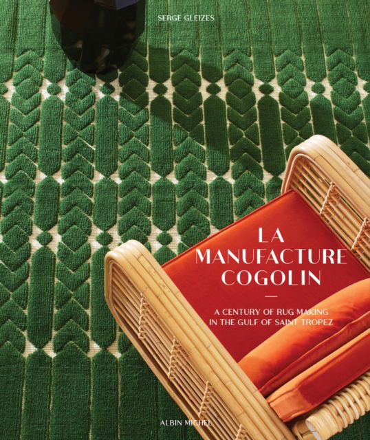 Cover for Serge Gleizes · La Manufacture Cogolin: A Century of Rug Making in the Gulf of Saint Tropez (Hardcover Book) (2024)