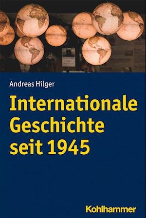 Cover for Andreas Hilger · Internationale Geschichte Seit 1945 (Bok) (2021)