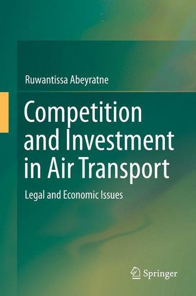 Cover for Ruwantissa Abeyratne · Competition and Investment in Air Transport: Legal and Economic Issues (Innbunden bok) [1st ed. 2016 edition] (2015)