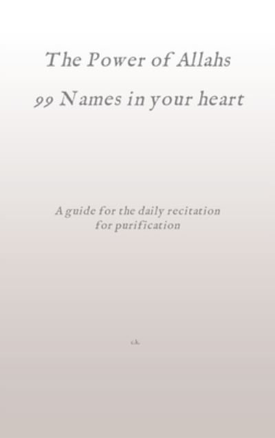 Cover for C K · The Power of Allahs 99 Names in your heart (Innbunden bok) (2021)
