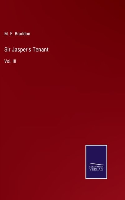 Cover for M E Braddon · Sir Jasper's Tenant : Vol. III (Innbunden bok) (2022)