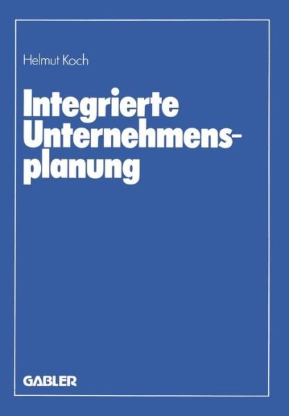 Cover for Helmut Koch · Integrierte Unternehmensplanung (Taschenbuch) [Softcover Reprint of the Original 1st 1982 edition] (1982)
