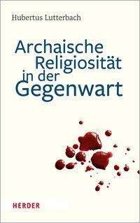 Cover for Lutterbach · Archaische Religiosität in d (Book) (2022)