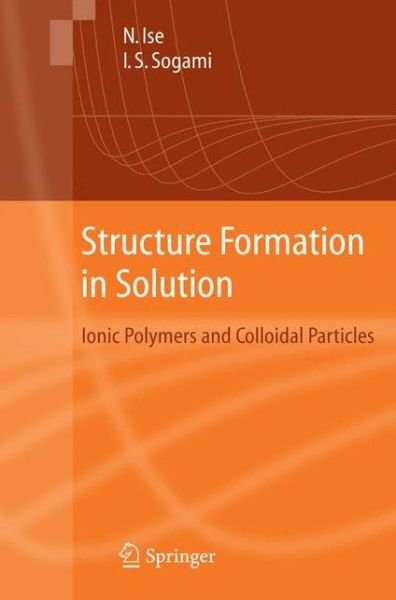 Cover for Norio Ise · Structure Formation in Solution: Ionic Polymers and Colloidal Particles (Gebundenes Buch) [2005 edition] (2005)