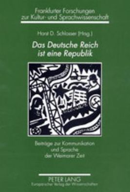 Cover for Das Deutsche Reich Ist Eine Republik: Beitraege Zur Kommunikation Und Sprache Der Weimarer Zeit - Frankfurter Forschungen Zur Kultur- Und Sprachwissenschaft (Paperback Book) (2003)