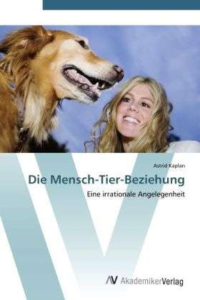 Die Mensch-Tier-Beziehung - Kaplan - Książki -  - 9783639448719 - 31 lipca 2012