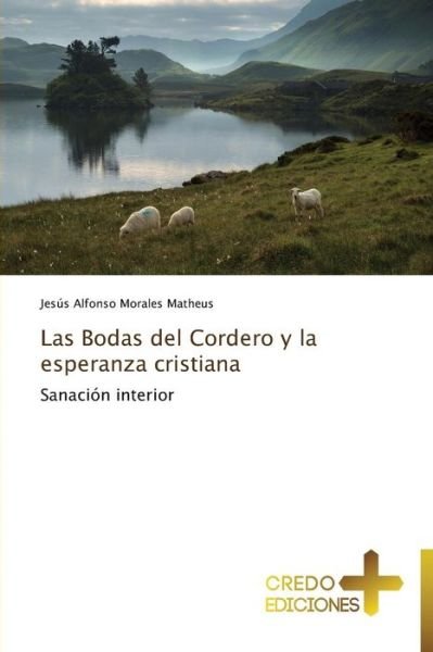 Cover for Jesús Alfonso Morales Matheus · Las Bodas Del Cordero Y La Esperanza Cristiana: Sanación Interior (Paperback Book) [Spanish edition] (2014)