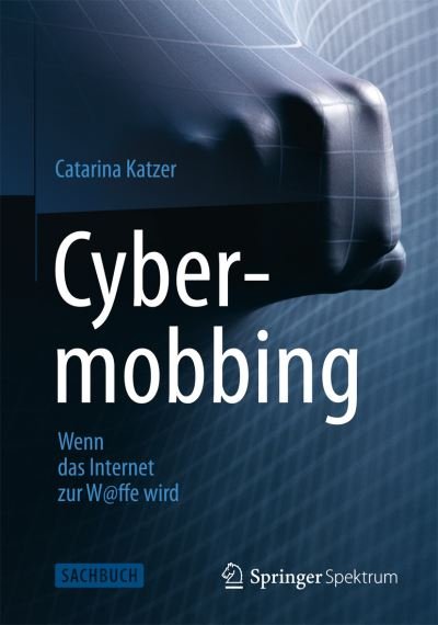 Cover for Catarina Katzer · Cybermobbing - Wenn das Internet zur W@ffe wird (Hardcover Book) [German, 2014 edition] (2013)