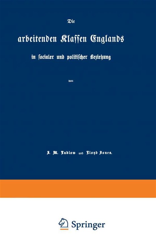 Cover for Na Ludlow · Die Arbeitenden Klassen Englands: In Socialer Und Politischer Beziehung (Paperback Book) [Softcover Reprint of the Original 1st 1868 edition] (1901)