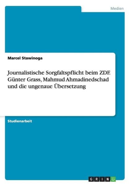 Cover for Marcel Stawinoga · Journalistische Sorgfaltspflicht Beim Zdf. Günter Grass, Mahmud Ahmadinedschad Und Die Ungenaue Übersetzung (Paperback Book) [German edition] (2013)