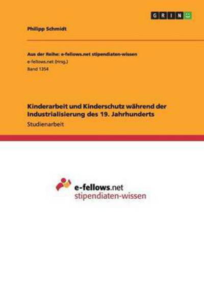 Cover for Philipp Schmidt · Kinderarbeit Und Kinderschutz Wahrend Der Industrialisierung Des 19. Jahrhunderts (Paperback Book) (2015)