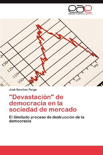 Cover for José Sanchez Parga · &quot;Devastación&quot; De Democracia en La Sociedad De Mercado: El Ilimitado Proceso De Destrucción De La Democracia (Paperback Book) [Spanish edition] (2012)