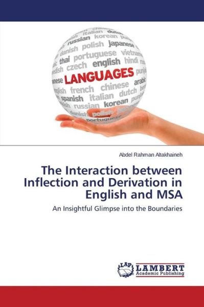 The Interaction Between Inflection and Derivation in English and Msa - Altakhaineh Abdel Rahman - Bøger - LAP Lambert Academic Publishing - 9783659561719 - 19. juni 2014