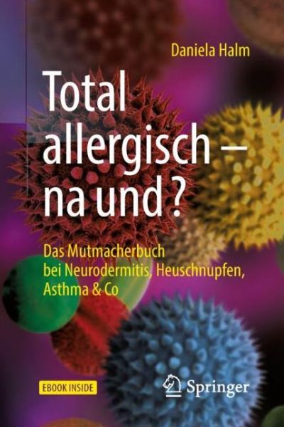 Cover for Daniela Halm · Total allergisch - na und?: Das Mutmacherbuch bei Neurodermitis, Heuschnupfen, Asthma &amp; Co (Book) (2018)