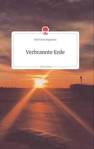 Cover for Kim Sarah Siegmann · Verbrannte Erde. Life is a Story - story.one (Hardcover Book) (2021)