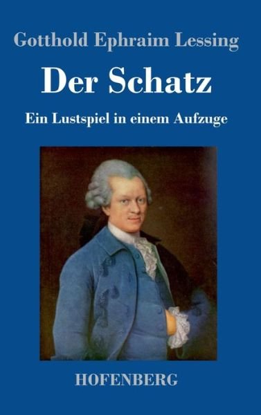 Cover for Gotthold Ephraim Lessing · Der Schatz: Ein Lustspiel in einem Aufzuge (Hardcover Book) (2020)