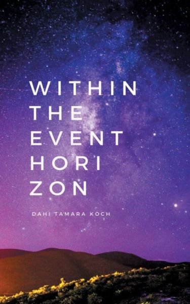 Cover for Dahi Tamara Koch · Within the event horizon: poetry &amp; prose (Pocketbok) (2020)