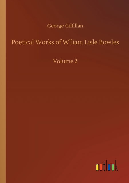 Cover for George Gilfillan · Poetical Works of Wlliam Lisle Bowles: Volume 2 (Paperback Book) (2020)