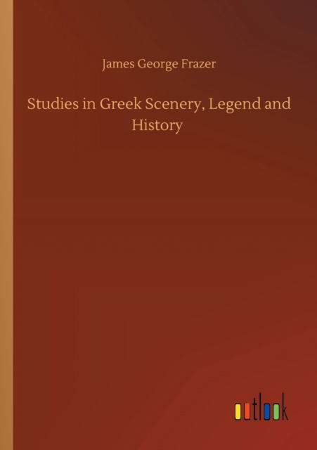 Cover for James George Frazer · Studies in Greek Scenery, Legend and History (Paperback Book) (2020)
