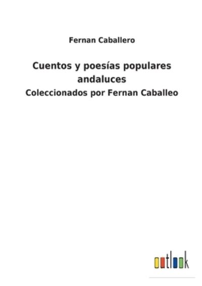 Cover for Fernan Caballero · Cuentos y poesias populares andaluces (Taschenbuch) (2021)