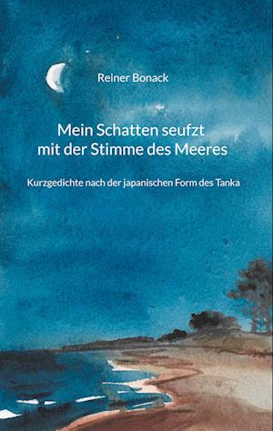 Cover for Reiner Bonack · Mein Schatten seufzt mit der Stimme des Meeres (Hardcover Book) (2021)