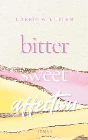 Cover for Carrie A. Cullen · Bitter Sweet Affection (Book) (2024)