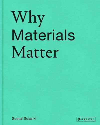 Cover for Seetal Solanki · Why Materials Matter: Responsible Design for a Better World (Hardcover Book) (2018)