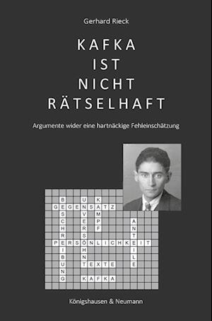 Kafka ist nicht rätselhaft: Argumente wider eine hartnäckige Fehleinschätzung - Gerhard Rieck - Books - Königshausen u. Neumann - 9783826079719 - November 3, 2023