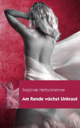 Cover for Sieglinde Herbolsheimer · Am Rande Wächst Unkraut (Paperback Book) [German edition] (2005)