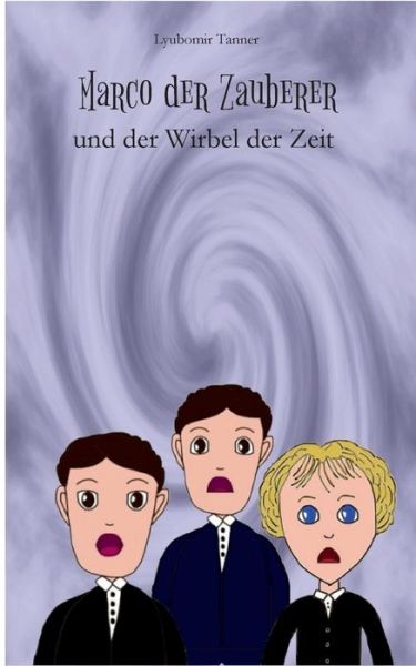 Cover for Lyubomir Tanner · Marco der Zauberer und der Wirbel der Zeit (Paperback Book) (2016)